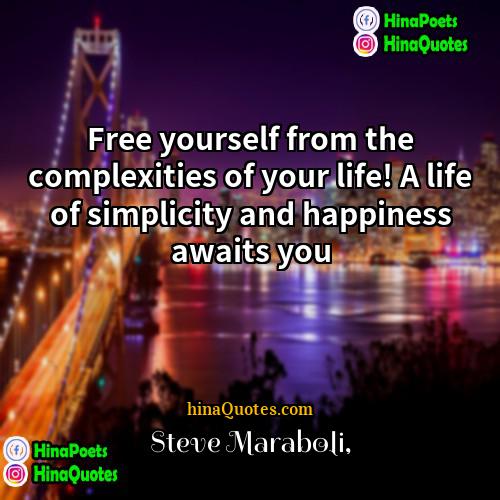 Steve Maraboli Quotes | Free yourself from the complexities of your